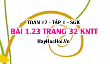 Bài 1.23 trang 32 Toán 12 tập 1 Kết nối tri thức